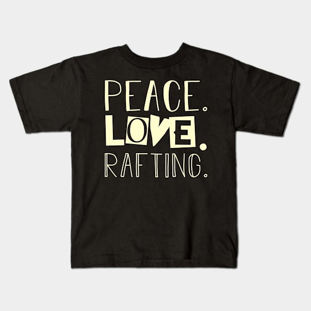 Peace love rafting. Mom gift . Perfect present for mother dad friend him or her Kids T-Shirt by SerenityByAlex